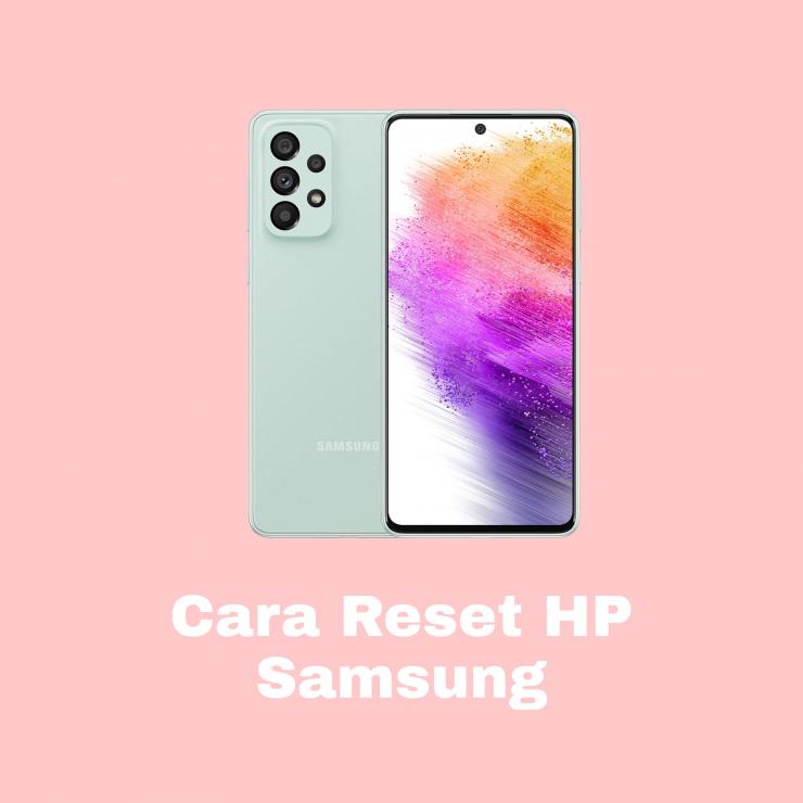 Manfaat dan Cara Untuk Reset HP Samsung yang Mudah